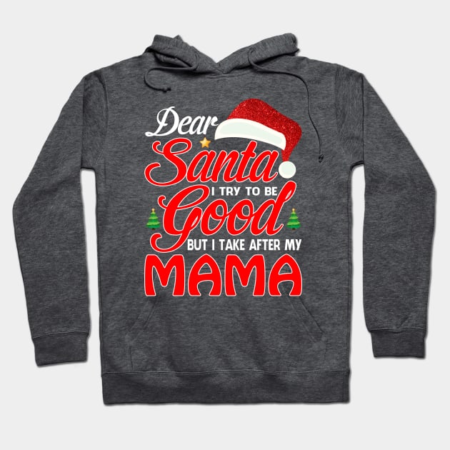 Dear Santa I Tried To Be Good But I Take After My MAMA T-Shirt Hoodie by intelus